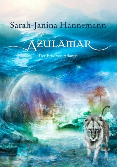 Azulamar : Der Erbe von Atlantis - Sarah-Janina Hannemann