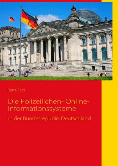 Die Polizeilichen-Online-Informationssysteme : in der Bundesrepublik Deutschland - René Dick