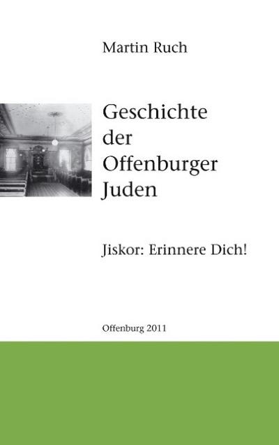 Geschichte der Offenburger Juden : Jiskor: Erinnere Dich! - Martin Ruch