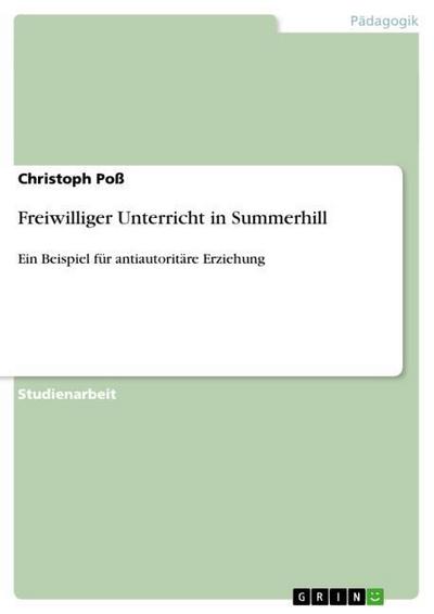 Freiwilliger Unterricht in Summerhill : Ein Beispiel für antiautoritäre Erziehung - Christoph Poß