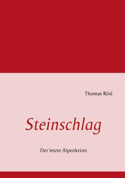 Steinschlag : Der letzte Alpenkrimi - Thomas Rösl