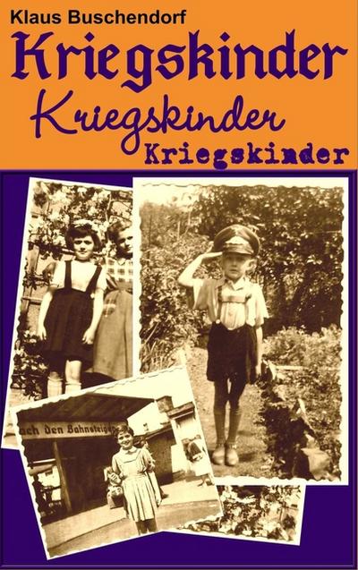 Kriegskinder : . nach dem II. Weltkrieg - Klaus Buschendorf