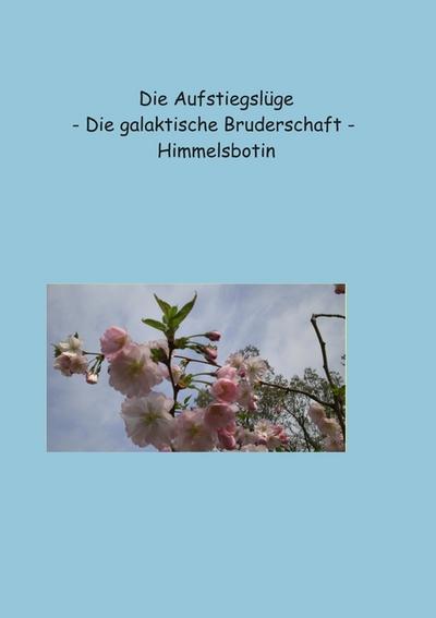 Die Aufstiegslüge : Die galaktische Bruderschaft - Petra Himmelsbotin