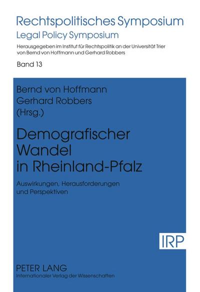 Demografischer Wandel in Rheinland-Pfalz : Auswirkungen, Herausforderungen und Perspektiven- Mit Beiträgen von Heinz Georg Bamberger, Jörg Berres, Hans-Jörg Duppré, Bernd von Hoffmann, Josef Peter Mertes, Georg Müller-Fürstenberger, Gerhard Robbers, Hubert Schnabel und Rainer Wilhel - Gerhard Robbers