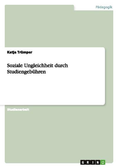 Soziale Ungleichheit durch Studiengebühren - Katja Trümper