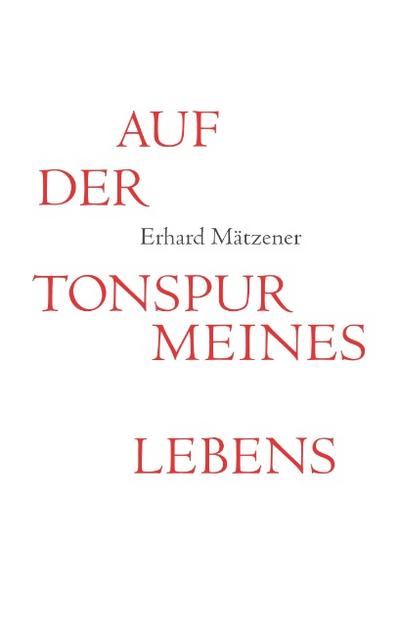 Auf der Tonspur meines Lebens : Ein autobiografisches Potpourri - Erhard Mätzener