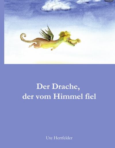 Der Drache, der vom Himmel fiel - Ute Hertfelder