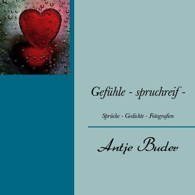 Gefühle - spruchreif - - Antje Buder