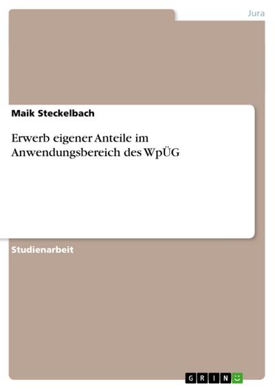 Erwerb eigener Anteile im Anwendungsbereich des WpÜG - Maik Steckelbach