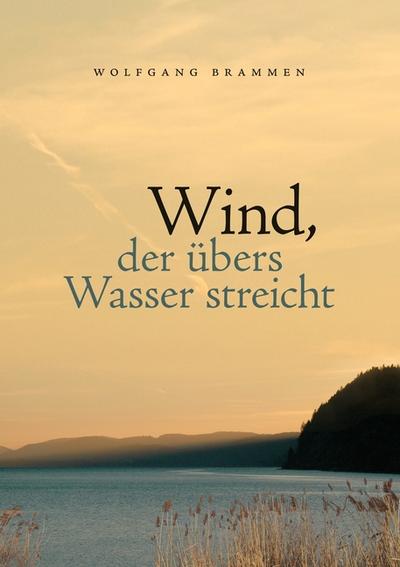 Wind, der übers Wasser streicht : Roman - Wolfgang Brammen