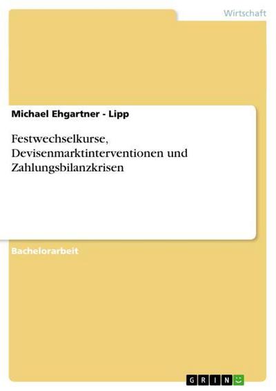 Festwechselkurse, Devisenmarktinterventionen und Zahlungsbilanzkrisen - Michael Ehgartner - Lipp