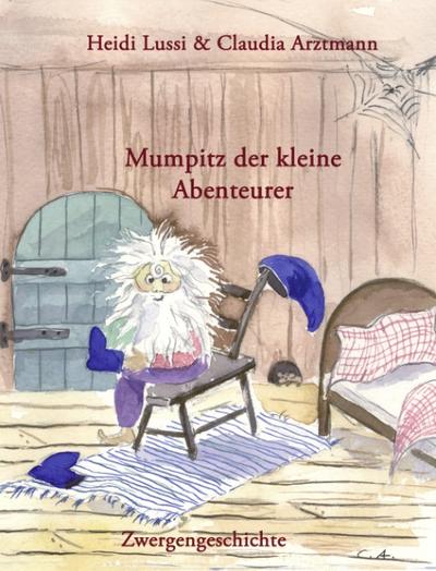 Mumpitz der kleine Abenteurer : Zwergengeschichte - Heidi Lussi