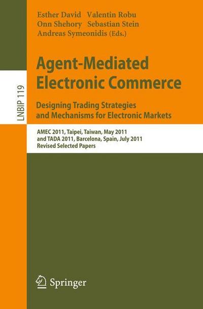 Agent-Mediated Electronic Commerce. Designing Trading Strategies and Mechanisms for Electronic Markets : AMEC 2011, Taipei, Taiwan, May 2, 2011, and TADA 2011, Barcelona, Spain, July 17, 2011, Revised Selected Papers - Esther David