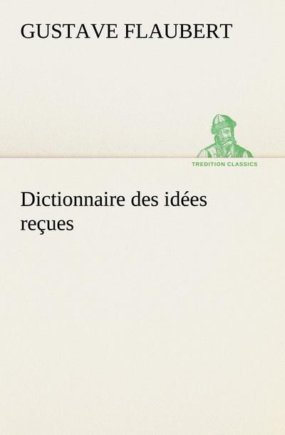 Dictionnaire des idées reçues - Gustave Flaubert