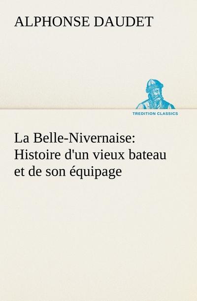 La Belle-Nivernaise: Histoire d'un vieux bateau et de son équipage - Alphonse Daudet
