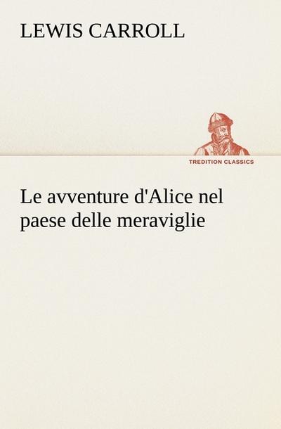 Le avventure d'Alice nel paese delle meraviglie - Lewis Carroll