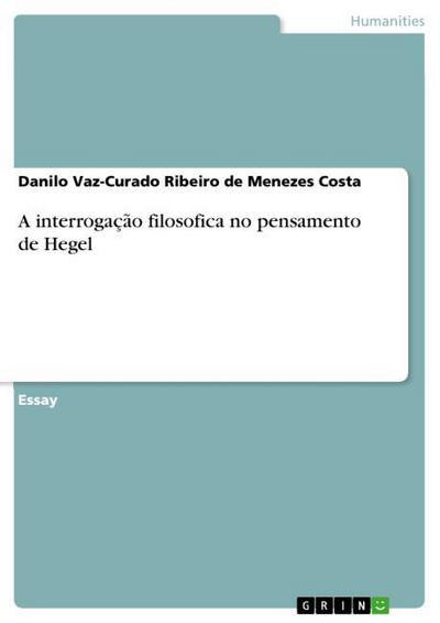 A interrogação filosofica no pensamento de Hegel by Danilo Vaz-Curado ...