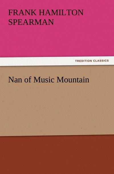 Nan of Music Mountain - Frank H. (Frank Hamilton) Spearman