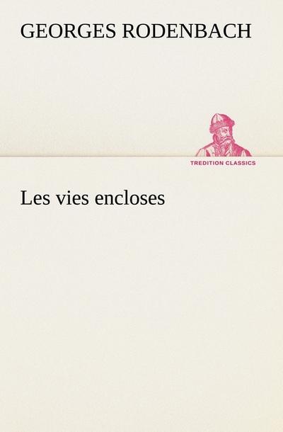 Les vies encloses - Georges Rodenbach