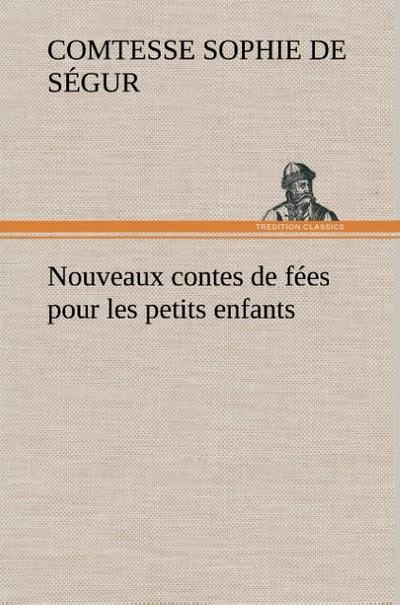 Nouveaux contes de fées pour les petits enfants - Comtesse de Sophie Ségur