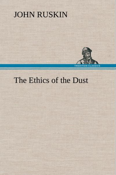 The Ethics of the Dust - John Ruskin