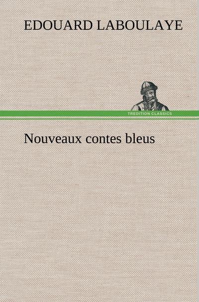 Nouveaux contes bleus - Edouard Laboulaye