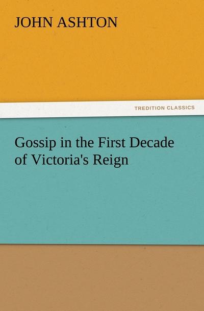 Gossip in the First Decade of Victoria's Reign - John Ashton