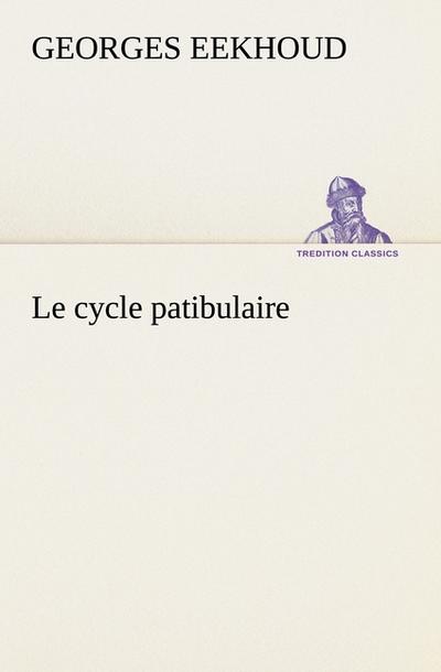 Le cycle patibulaire - Georges Eekhoud