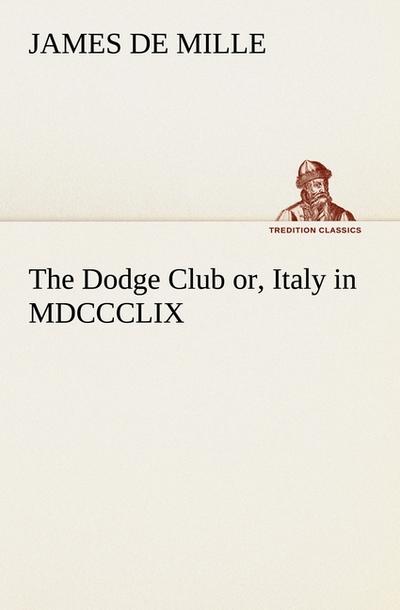 The Dodge Club or, Italy in MDCCCLIX - James De Mille