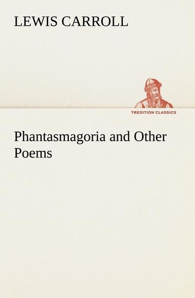 Phantasmagoria and Other Poems - Lewis Carroll