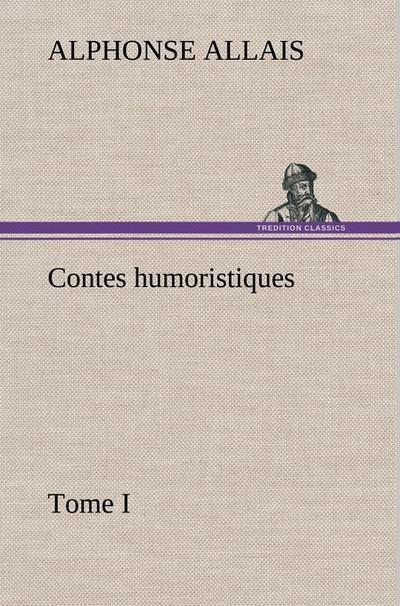 Contes humoristiques - Tome I - Alphonse Allais