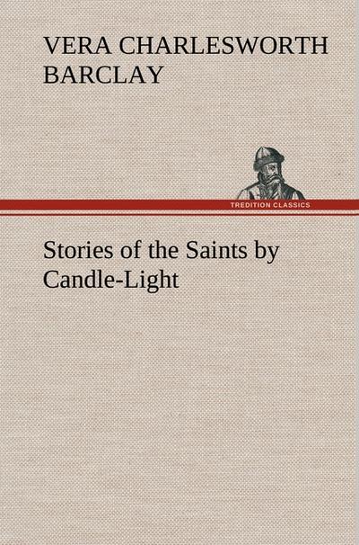 Stories of the Saints by Candle-Light - Vera C. (Vera Charlesworth) Barclay