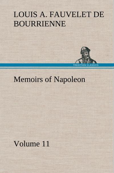 Memoirs of Napoleon - Volume 11 - Louis Antoine Fauvelet De Bourrienne