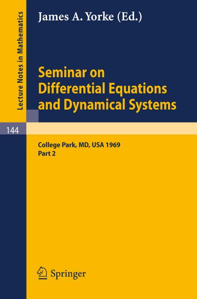 Seminar on Differential Equations and Dynamical Systems : Part 2: Seminar Lectures at the University of Maryland 1969 - James A. Yorke