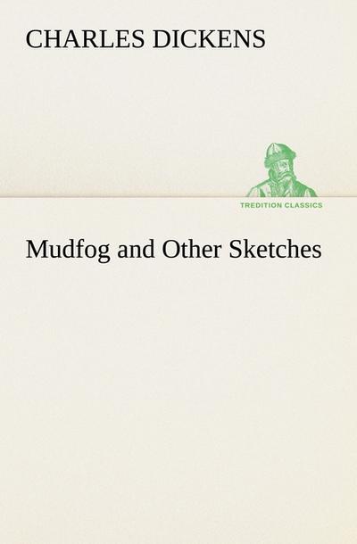 Mudfog and Other Sketches - Charles Dickens