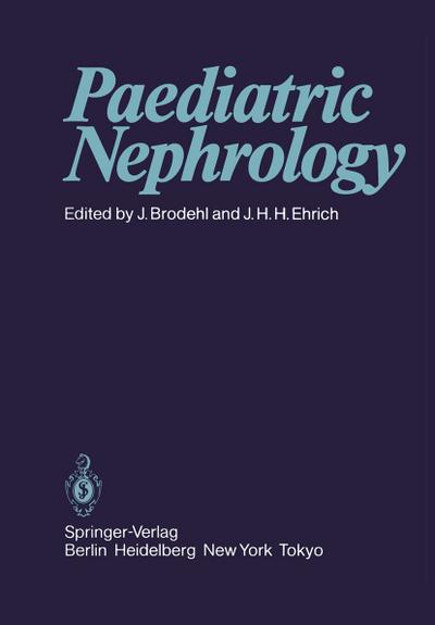 Paediatric Nephrology : Proceedings of the Sixth International Symposium of Paediatric Nephrology Hannover, Federal Republic of Germany, 29th August - 2nd September 1983 - J. H. H. Ehrich