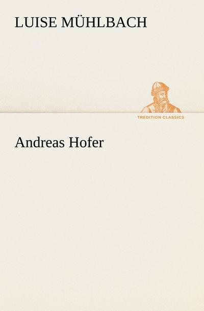 Andreas Hofer - L. (Luise) Mühlbach