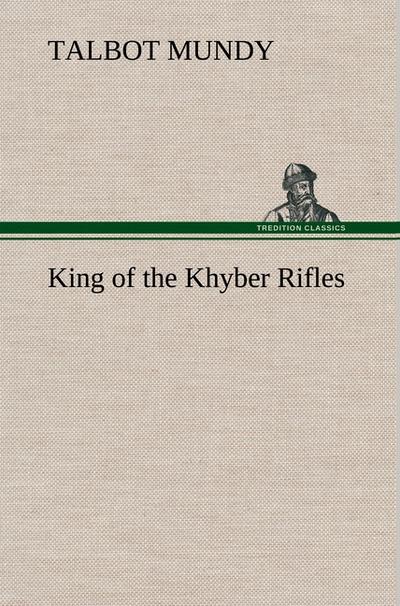 King of the Khyber Rifles - Talbot Mundy