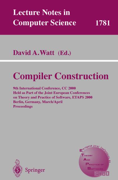 Compiler Construction : 9th International Conference, CC 2000 Held as Part of the Joint European Conferences on Theory and Practice of Software, ETAPS 2000 Berlin, Germany, March 25 - April 2, 2000 Proceedings - David A. Watt