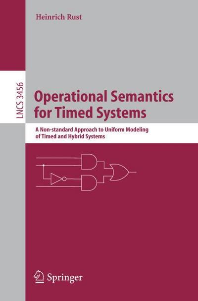 Operational Semantics for Timed Systems : A Non-standard Approach to Uniform Modeling of Timed and Hybrid Systems - Heinrich Rust