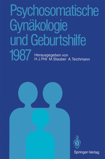 Psychosomatische Gynäkologie und Geburtshilfe 1987 : Erfahrungen und Ergebnisse - Hans J. Prill