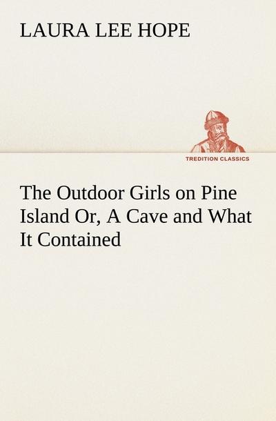 The Outdoor Girls on Pine Island Or, A Cave and What It Contained - Laura Lee Hope