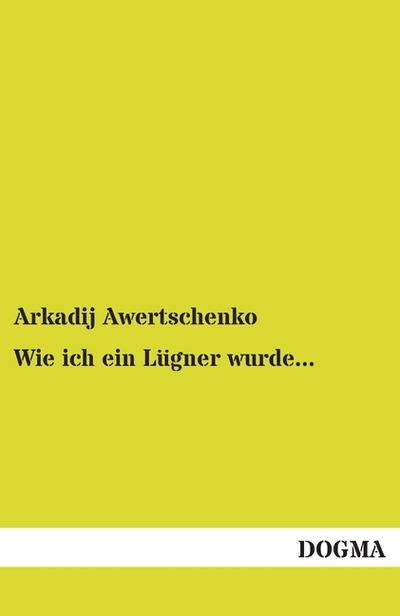 Wie ich ein Lügner wurde. - Arkadij Awertschenko