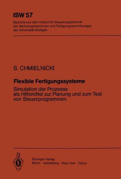 Flexible Fertigungssysteme : Simulation der Prozesse als Hilfsmittel zur Planung und zum Test von Steuerprogrammen - Siegmund Chmielnicki