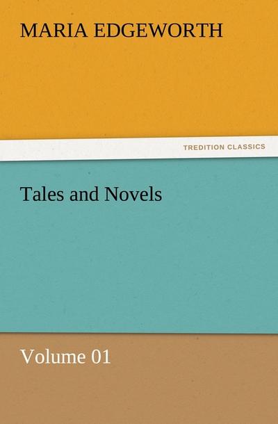 Tales and Novels ¿ Volume 01 - Maria Edgeworth