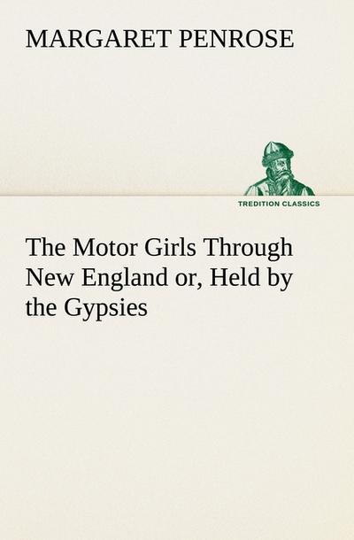 The Motor Girls Through New England or, Held by the Gypsies - Margaret Penrose