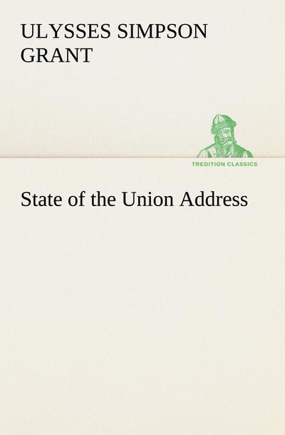 State of the Union Address - Ulysses S. (Ulysses Simpson) Grant