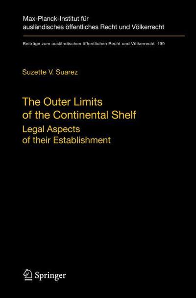 The Outer Limits of the Continental Shelf : Legal Aspects of their Establishment - Suzette V. Suarez