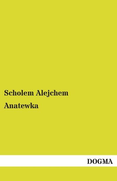 Anatewka : Die Geschichte von Tewje, dem Milchmann - Scholem Alejchem