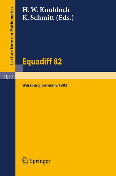 Equadiff 82 : Proceedings of the International Conference Held in Würzburg, FRG, August 23-28, 1982 - K. Schmitt